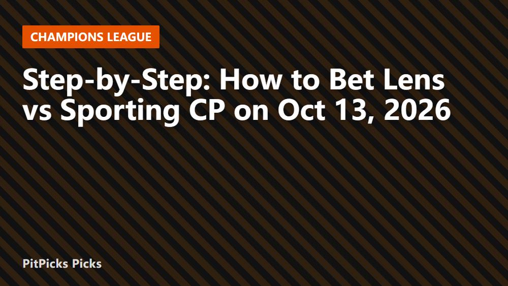 Step-by-Step: How to Bet Lens vs Sporting CP on Oct 13, 2026